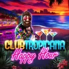 Club Tropicana – Happy Hour